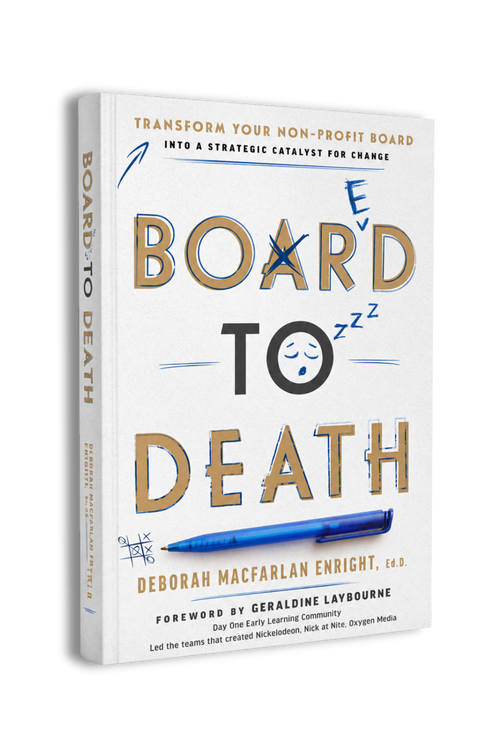 Board to Death: Transform Your Non-profit Board Into a Strategic Catalyst for Change