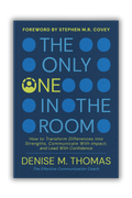 The Only One in the Room: How To Transform Difference into Strengths, Communicate With Impact, and Lead With Confidence