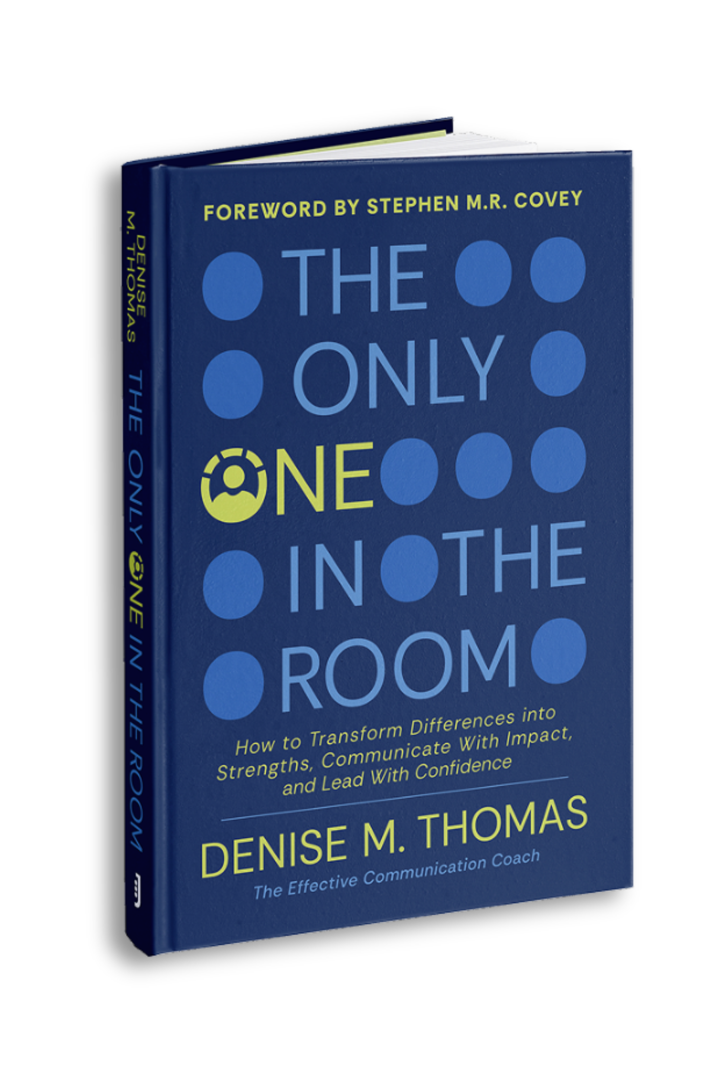 The Only One in the Room: How To Transform Difference into Strengths, Communicate With Impact, and Lead With Confidence