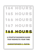 168 Hours: A Startup Business Guide That Respects Your Time