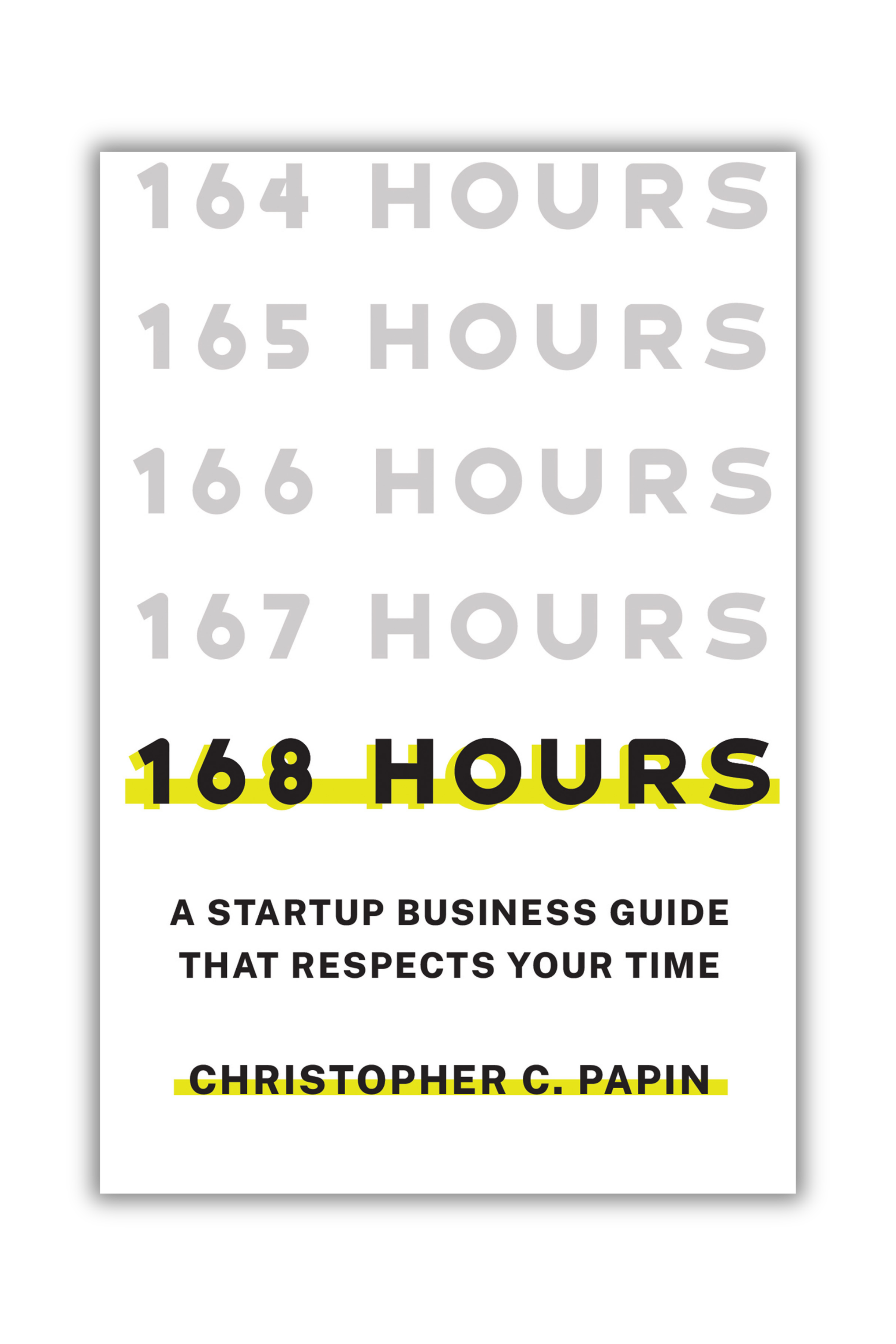 168 Hours: A Startup Business Guide That Respects Your Time