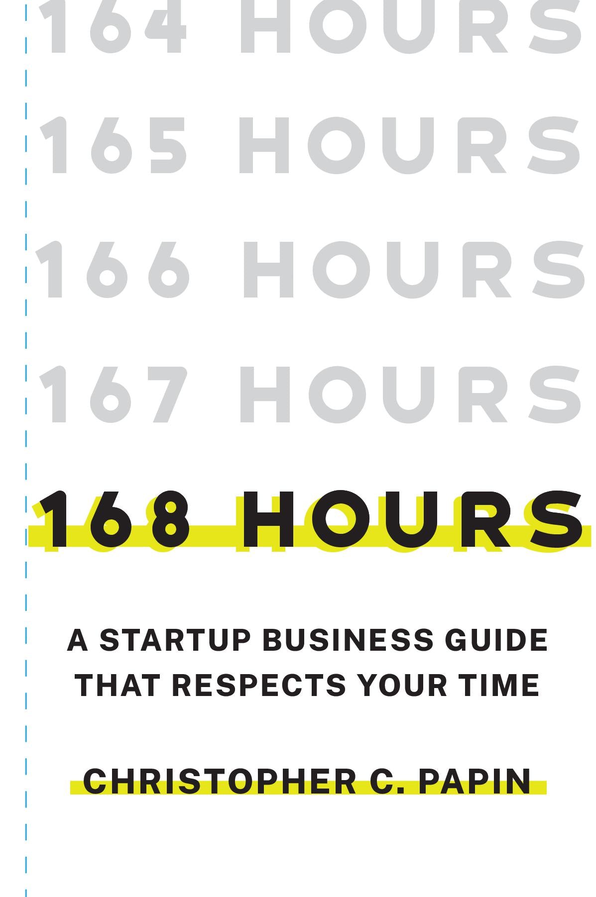 168 Hours: A Startup Business Guide That Respects Your Time