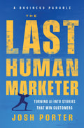 The Last Human Marketer: Turning Ai into Stories that Win Customers
