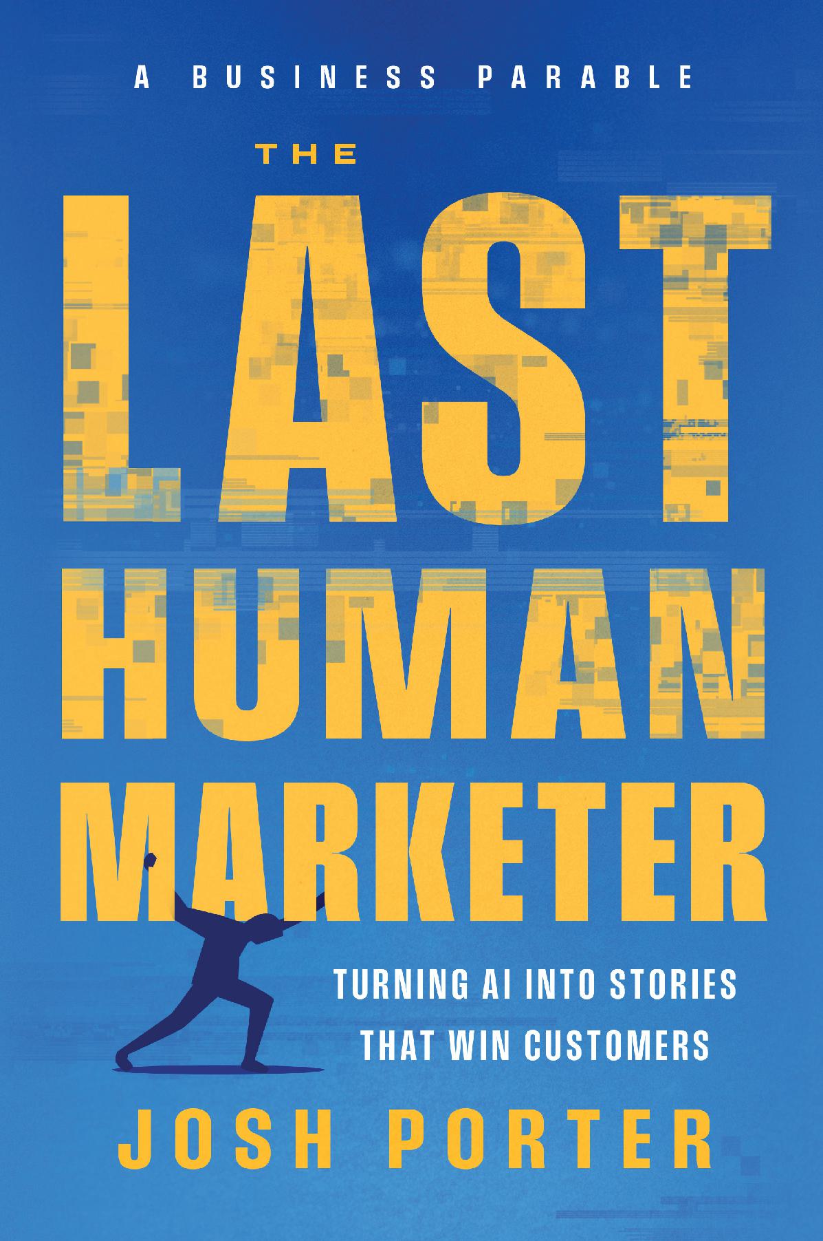 The Last Human Marketer: Turning Ai into Stories that Win Customers